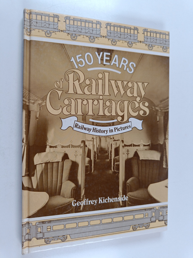 G. M. Kichenside : 150 Years of Railway Carriages