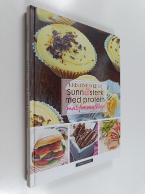 Kristine Weber : Sunn og sterk med protein : Mat for muskler