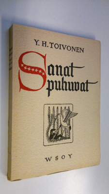 Y. H. Toivonen : Sanat puhuvat : muutamien sanojen ja kuv...