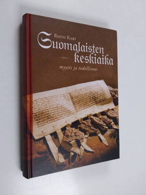 Risto Kari : Suomalaisten keskiaika : myytit ja todellisuus