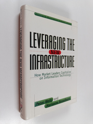 Peter Weill : Leveraging the new infrastructure : how mar...