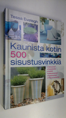 Tessa Evelegh : Kaunista kotiin : 500 sisustusvinkkiä : o...
