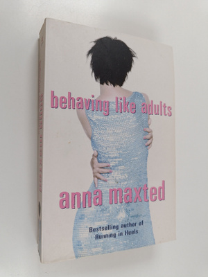 Anna Maxted : Behaving like adults