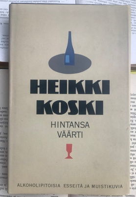 Heikki Koski - Hintansa väärti: alkoholipitoisia esseitä...