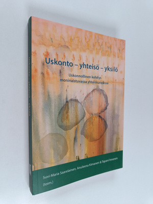 Uskonto - yhteisö - yksilö : uskonnollinen kehitys monina...