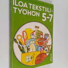 Iloa tekstiilityöhön 5-7 : Oppilaan kirja - pikkukuva 1
