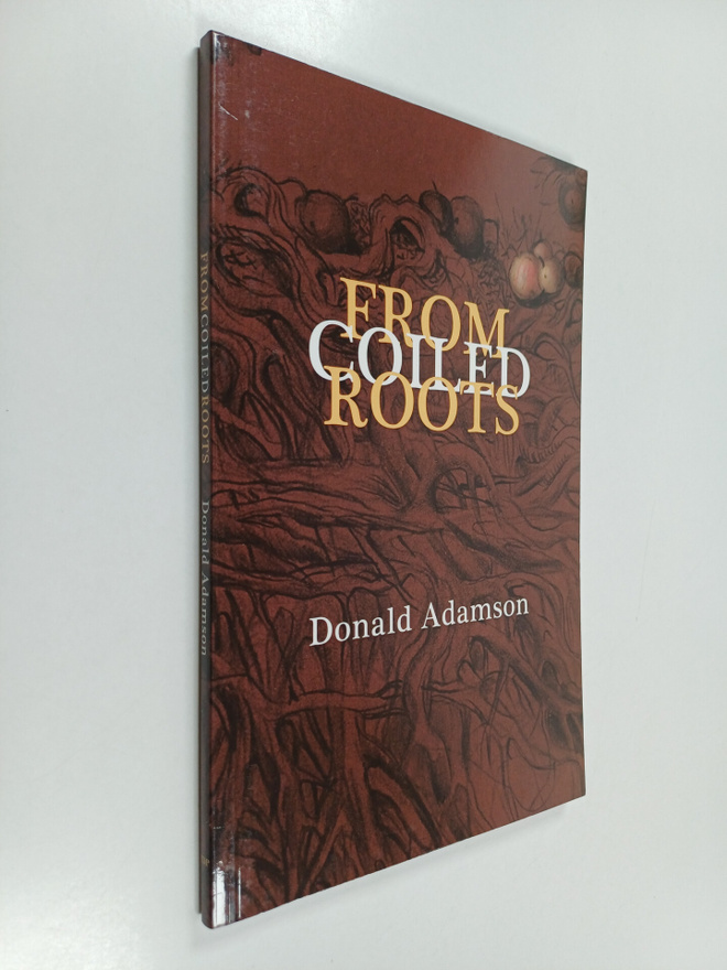 Donald Adamson : From coiled roots (signeerattu, tekijän ...