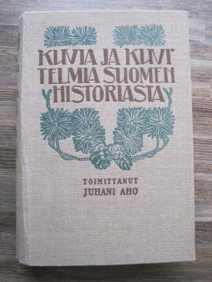 Kuvia ja kuvitelmia Suomen historiasta /toim. J. Aho, 1915