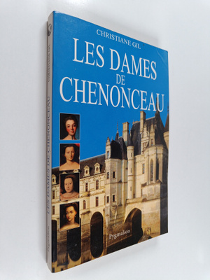 Christiane Gil : Les dames de Chenonceau