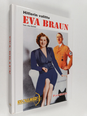 Alan (toim.) Bartlett : Eva Braun : Hitlerin valittu