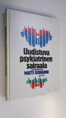 Matti Isohanni : Uudistuva psykiatrinen sairaala