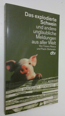 Tiziano Resca : Das explodierte Schwein und andere unglau...
