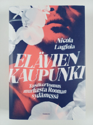 Nicola Lagioia : Elävien kaupunki : tosikertomus murhasta...