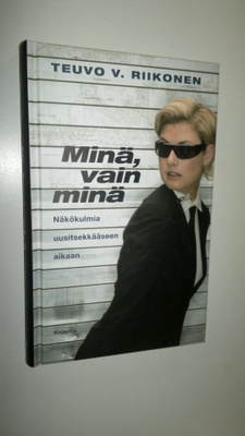 Teuvo V. Riikonen : Minä, vain minä! : näkökulmia uusitse...