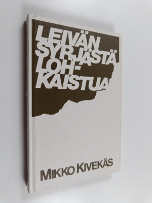 Mikko Kivekäs : Leivän syrjästä lohkaistua