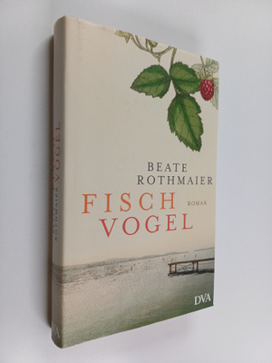 Beate Rothmaier : Fischvogel : Roman