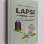 Kati Saastamoinen : Lapsi sijaishuollossa - yhteydenpidon... - pikkukuva 1