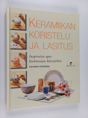 Caroline Fairbairn : Keramiikan koristelu ja lasitus : in...