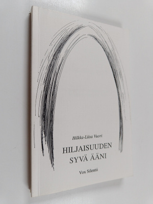 Hilkka-Liisa Vuori : Hiljaisuuden syvä ääni : antiikin ko...