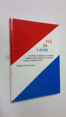 Pekka (toim.) Lilja : Itä ja länsi - Suomen, Viron ja Unk...