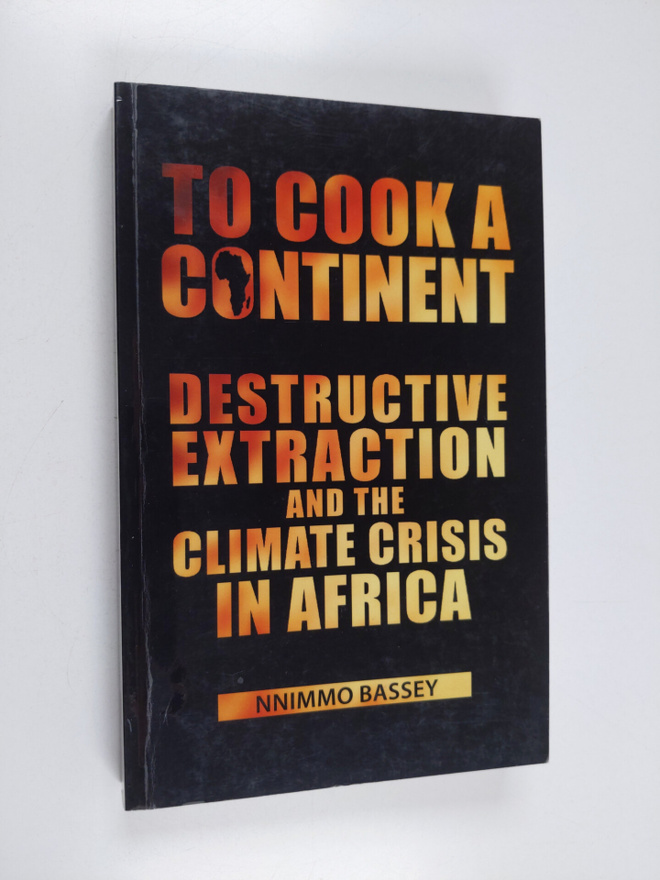 Nnimmo Bassey : To Cook a Continent : Destructive Extract...