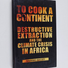 Nnimmo Bassey : To Cook a Continent : Destructive Extract... - pikkukuva 1