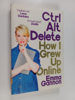 Emma Gannon : Ctrl, alt, delete : how I grew up online