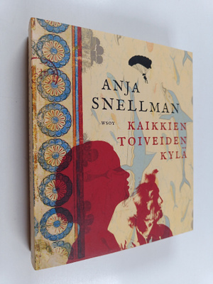 Anja Snellman : Kaikkien toiveiden kylä