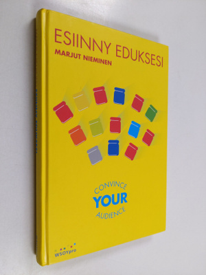 Marjut Nieminen : Esiinny eduksesi : convince your audien...