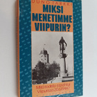 Uuno Tarkki : Miksi menetimme Viipurin : mitä todella tap... - pikkukuva 1