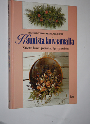 Solveig Göthlin : Kaunista kuivaamalla : kuivat kasvit - ...