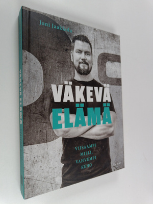 Joni Jaakkola : Väkevä elämä : Viisaampi mieli, vahvempi ...