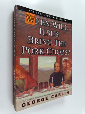 George Carlin : When Will Jesus Bring the Pork Chops?