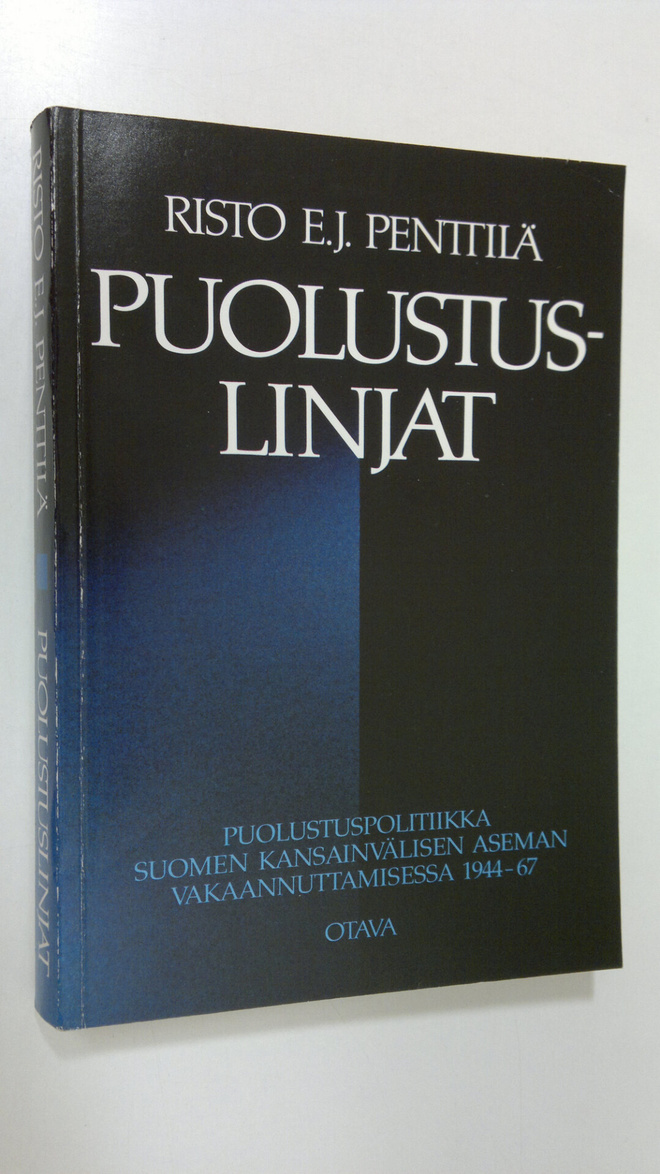 Risto E. J. Penttilä : Puolustuslinjat : puolustuspolitii...