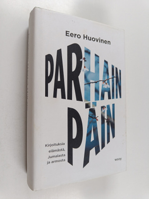 Eero Huovinen : Parhain päin : Kirjoituksia elämästä, Jum...