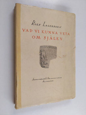 Rolf Lagerborg : Vad vi kunna veta om själen : från spiri...