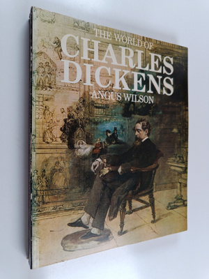 Angus Wilson : The world of Charles Dickens
