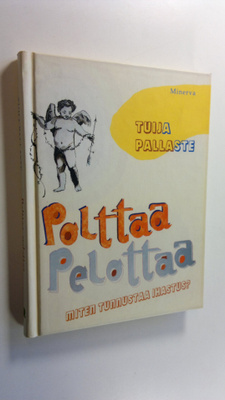 Tuija Pallaste : Polttaa, pelottaa : miten tunnustaa ihastus