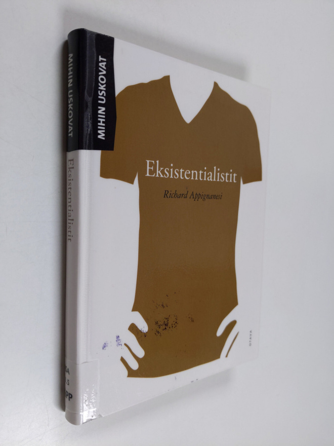 Richard Appignanesi : Mihin uskovat eksistentialistit