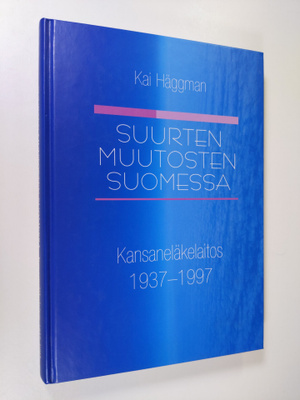 Kai Häggman : Suurten muutosten Suomessa : Kansaneläkelai...