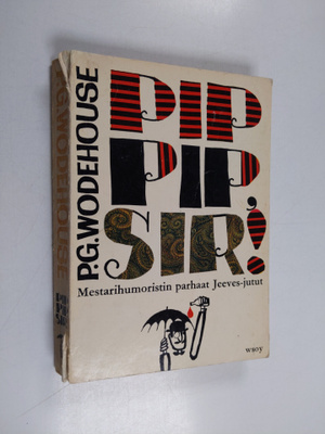 P. G. Wodehouse : Pip-pip, Sir : Valikoima parhaita Jeeve...