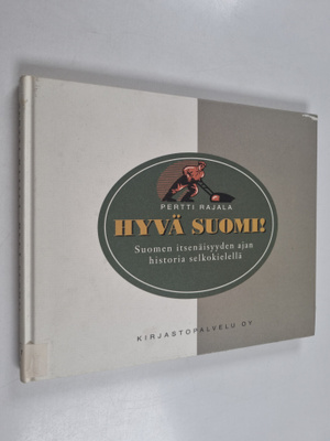 Pertti Rajala : Hyvä Suomi! : Suomen itsenäisyyden ajan h...