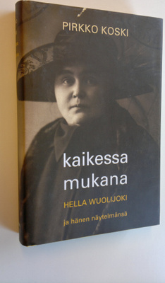 Pirkko Koski : Kaikessa mukana : Hella Wuolijoki ja hänen...