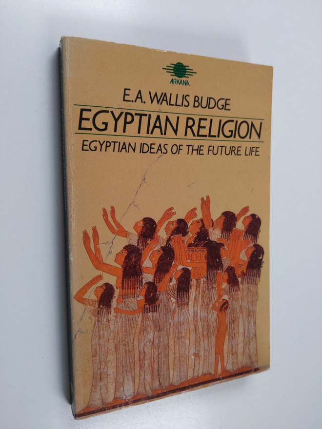 E. A. Wallis Budge : Egyptian religion : Egyptian ideas i...