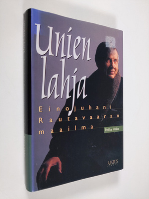 Pekka Hako : Unien lahja : Einojuhani Rautavaaran maailma