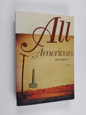 Ilkka Rekiaro : All American : amerikkalaisuuksien sanakirja