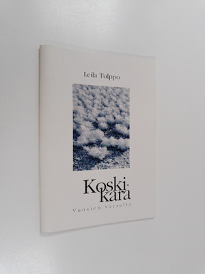 Leila Tulppo : Koskikara : vuosien varrelta (tekijän omis...