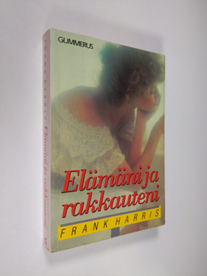 Frank Harris : Elämäni ja rakkauteni : valikoima