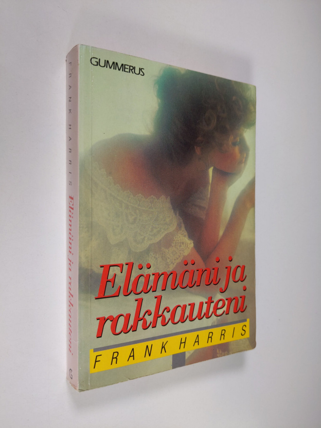Frank Harris : Elämäni ja rakkauteni : valikoima