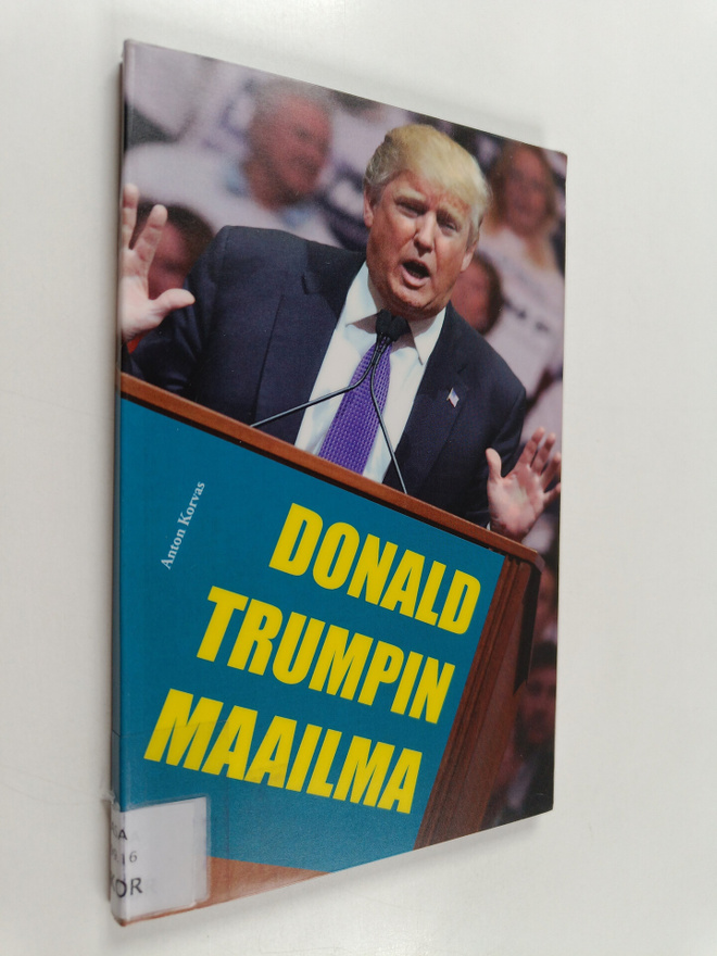 Anton Korvas : Donald Trumpin maailma